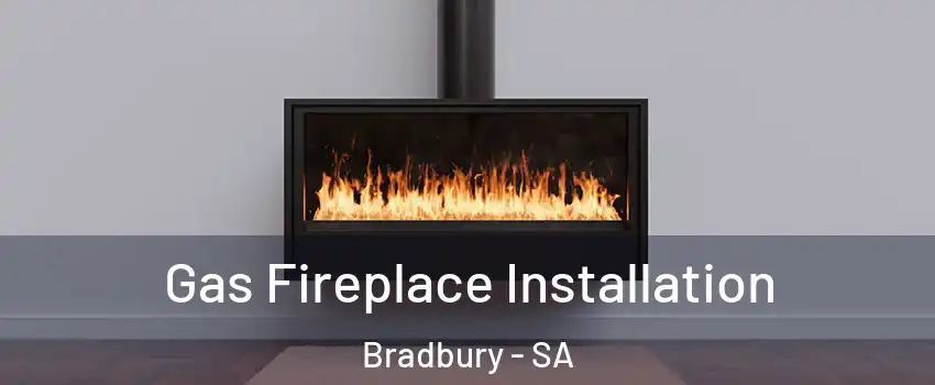 Gas Fireplace Installation Bradbury - SA