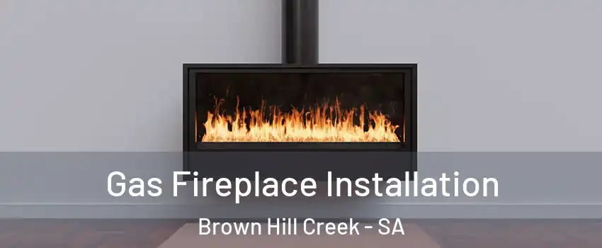 Gas Fireplace Installation Brown Hill Creek - SA