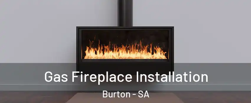 Gas Fireplace Installation Burton - SA