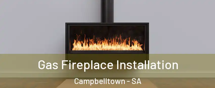 Gas Fireplace Installation Campbelltown - SA