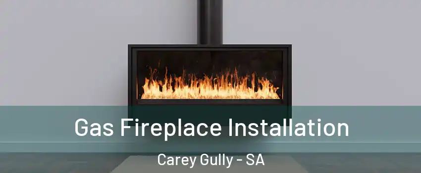 Gas Fireplace Installation Carey Gully - SA