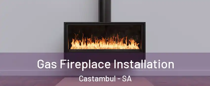 Gas Fireplace Installation Castambul - SA