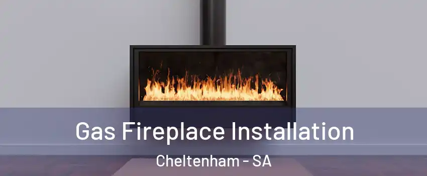Gas Fireplace Installation Cheltenham - SA