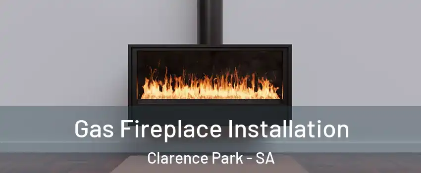 Gas Fireplace Installation Clarence Park - SA