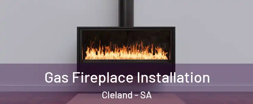 Gas Fireplace Installation Cleland - SA