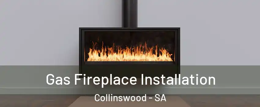 Gas Fireplace Installation Collinswood - SA