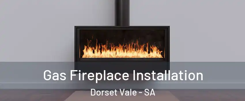 Gas Fireplace Installation Dorset Vale - SA