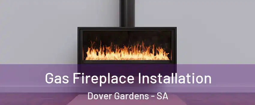 Gas Fireplace Installation Dover Gardens - SA