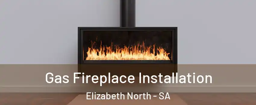 Gas Fireplace Installation Elizabeth North - SA