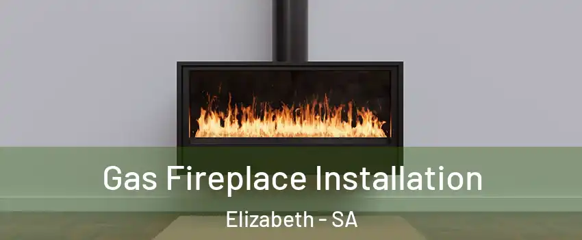 Gas Fireplace Installation Elizabeth - SA
