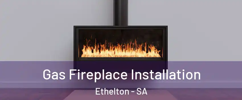 Gas Fireplace Installation Ethelton - SA