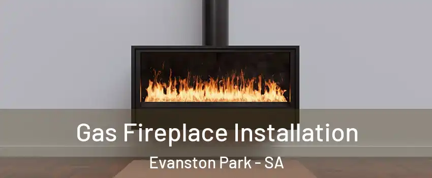 Gas Fireplace Installation Evanston Park - SA