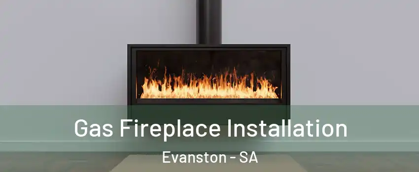  Gas Fireplace Installation Evanston - SA