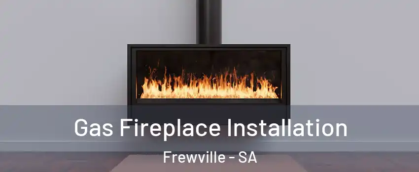 Gas Fireplace Installation Frewville - SA