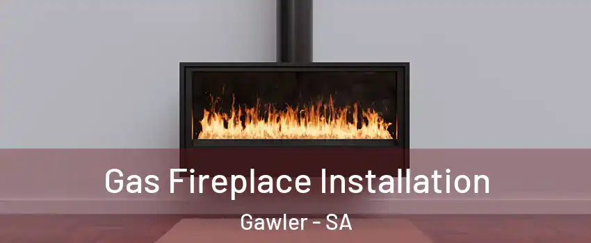 Gas Fireplace Installation Gawler - SA