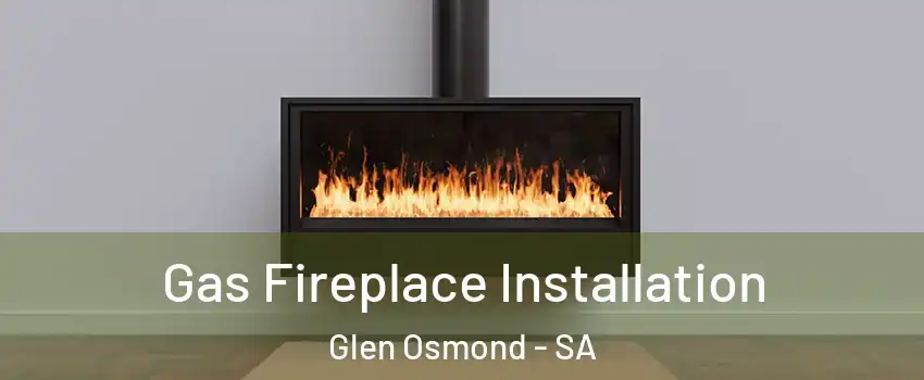 Gas Fireplace Installation Glen Osmond - SA