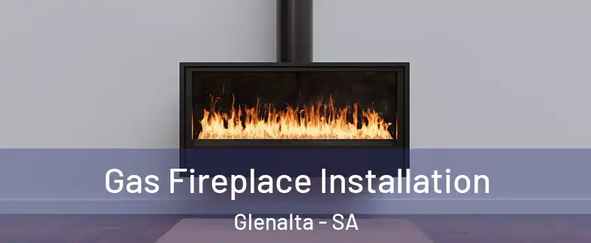 Gas Fireplace Installation Glenalta - SA