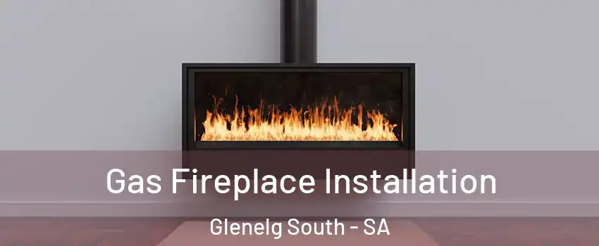  Gas Fireplace Installation Glenelg South - SA