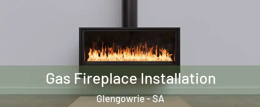  Gas Fireplace Installation Glengowrie - SA