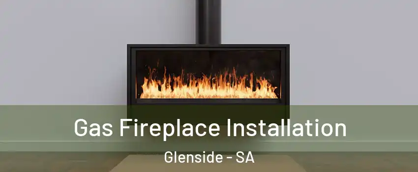  Gas Fireplace Installation Glenside - SA