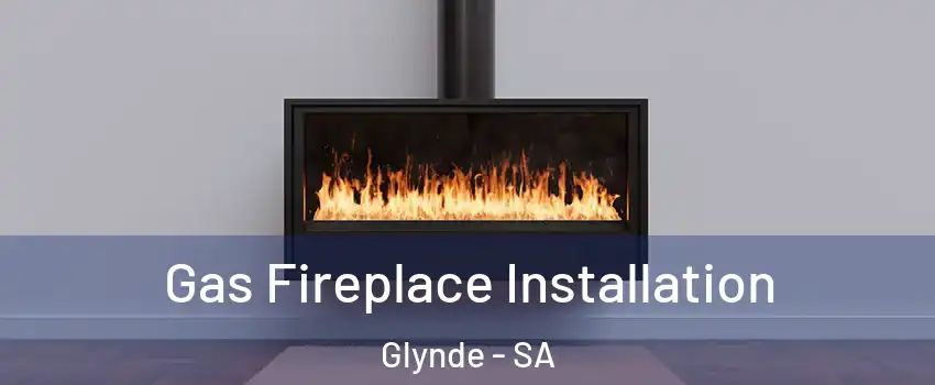 Gas Fireplace Installation Glynde - SA