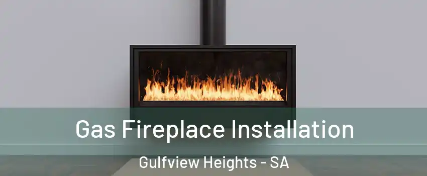 Gas Fireplace Installation Gulfview Heights - SA