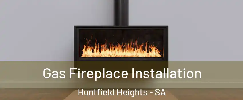 Gas Fireplace Installation Huntfield Heights - SA