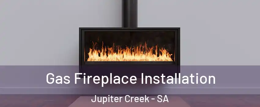 Gas Fireplace Installation Jupiter Creek - SA