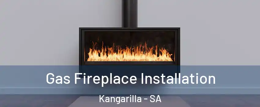 Gas Fireplace Installation Kangarilla - SA
