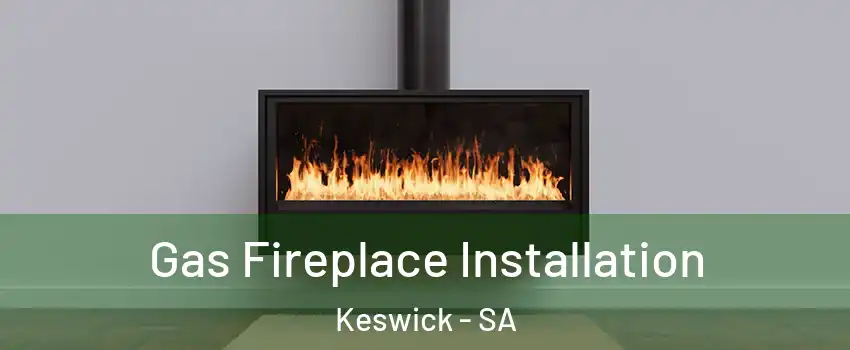 Gas Fireplace Installation Keswick - SA