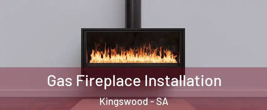 Gas Fireplace Installation Kingswood - SA