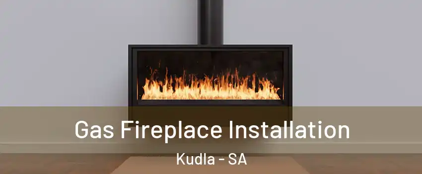 Gas Fireplace Installation Kudla - SA