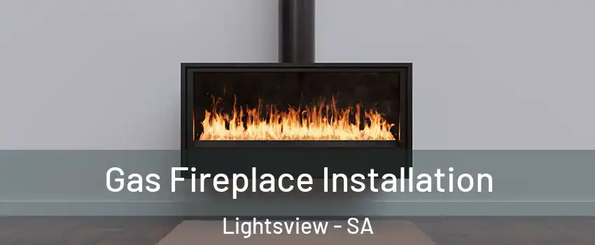 Gas Fireplace Installation Lightsview - SA