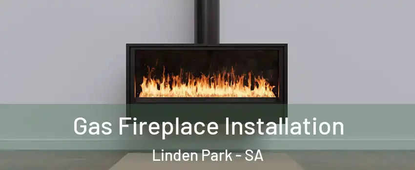 Gas Fireplace Installation Linden Park - SA