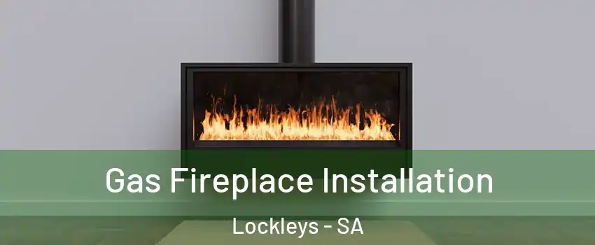 Gas Fireplace Installation Lockleys - SA