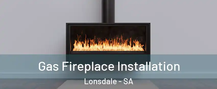 Gas Fireplace Installation Lonsdale - SA
