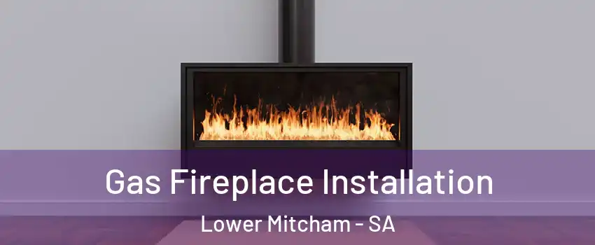 Gas Fireplace Installation Lower Mitcham - SA