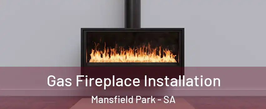 Gas Fireplace Installation Mansfield Park - SA