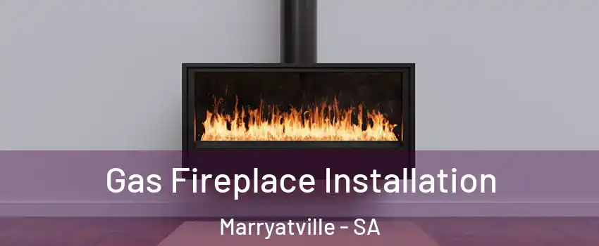 Gas Fireplace Installation Marryatville - SA