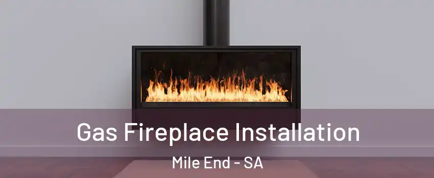 Gas Fireplace Installation Mile End - SA