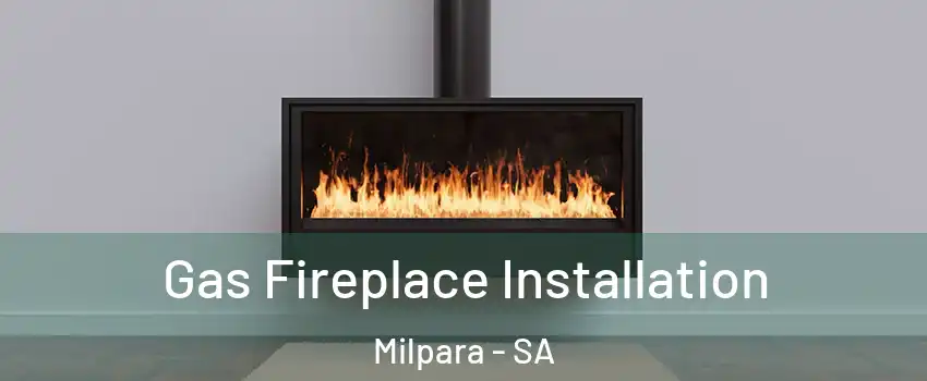 Gas Fireplace Installation Milpara - SA