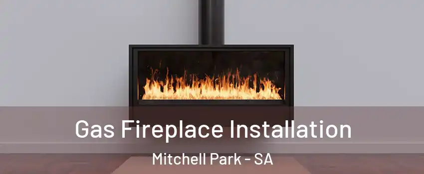 Gas Fireplace Installation Mitchell Park - SA