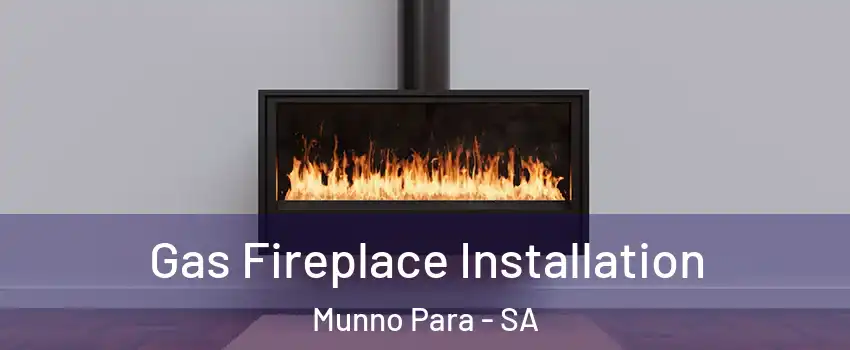 Gas Fireplace Installation Munno Para - SA