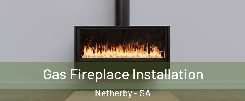 Gas Fireplace Installation Netherby - SA