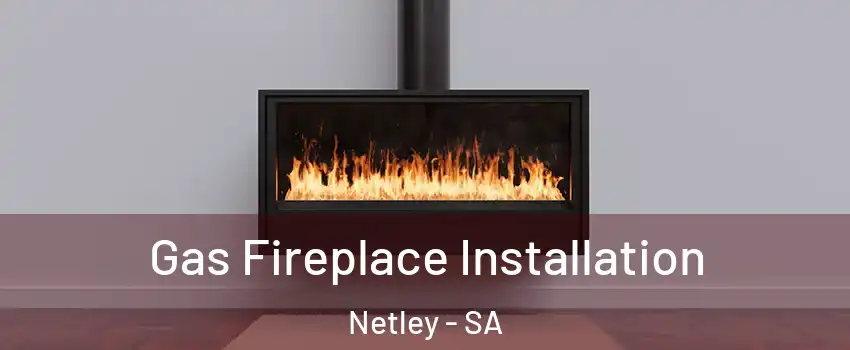 Gas Fireplace Installation Netley - SA