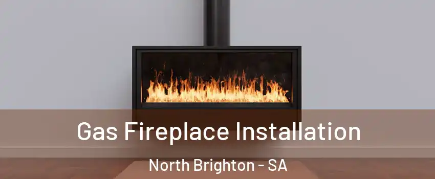 Gas Fireplace Installation North Brighton - SA