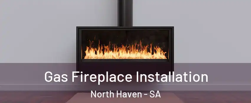 Gas Fireplace Installation North Haven - SA