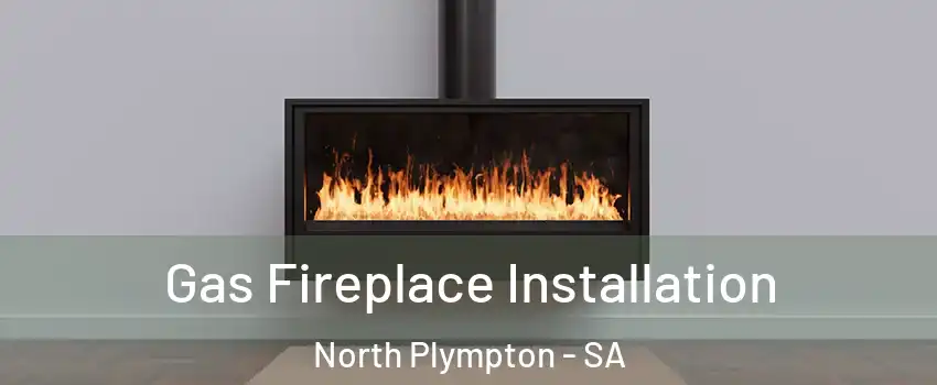 Gas Fireplace Installation North Plympton - SA