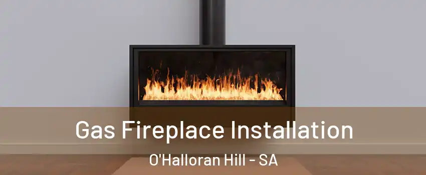Gas Fireplace Installation O'Halloran Hill - SA