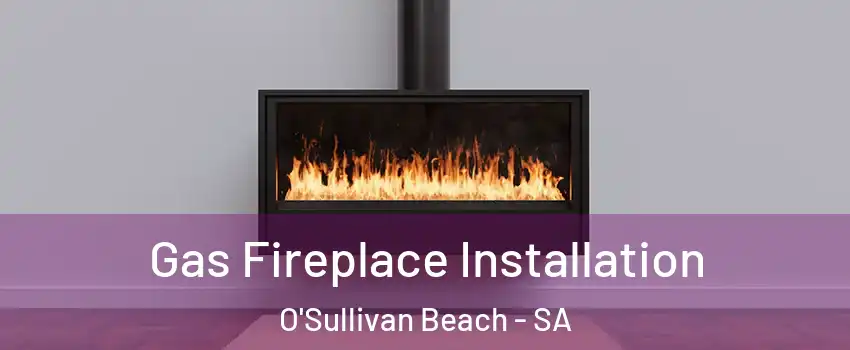 Gas Fireplace Installation O'Sullivan Beach - SA